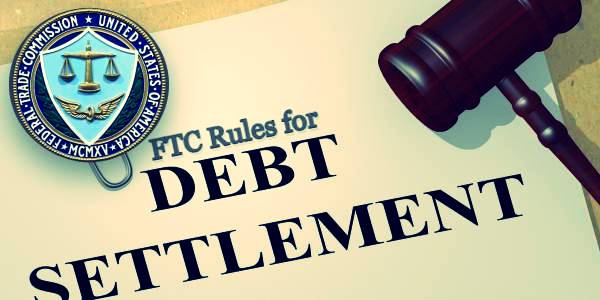 FTCs stringent rules for debt settlement companies