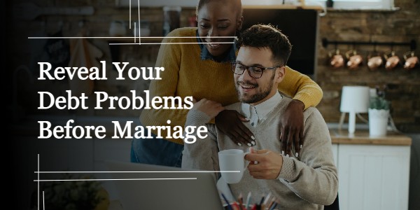 Should You Reveal Your Debt Problems Before Marriage?