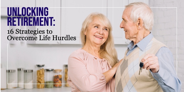 Unlocking Retirement: 16 Strategies to Overcome Life Hurdles