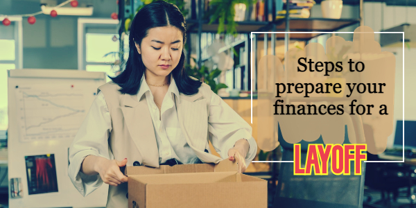 8 Important steps to prepare your finances for a layoff