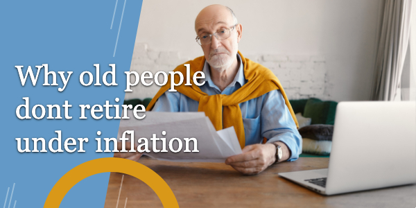 Why are old people unwilling to retire under the pressure of inflation?