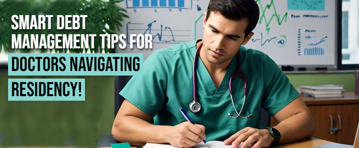 Debt Management Tips for Doctors During Residency