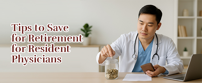 Tips to Save for Retirement for Resident Physicians