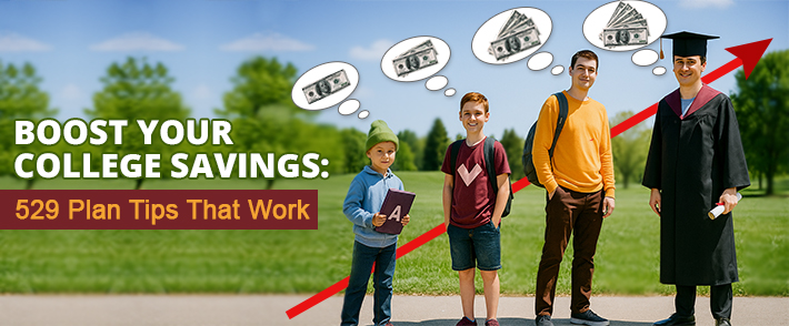 Tips to Maximize 529 Plan Savings