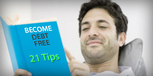 Be debt free: 21 Tips to know the secrets of a debt free life! Be debt free: 21 Tips to know the secrets of a debt free life!