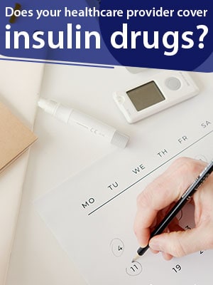 Does your healthcare provider cover insulin drugs?