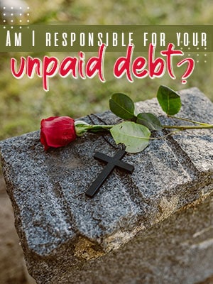 Do You Have To Pay Your Demised Spouse's Unpaid Debt?