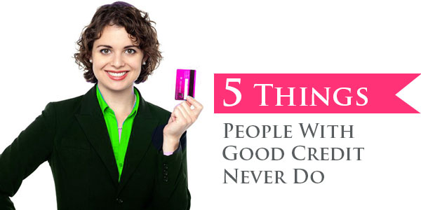5 Things People With Good Credit Avoid