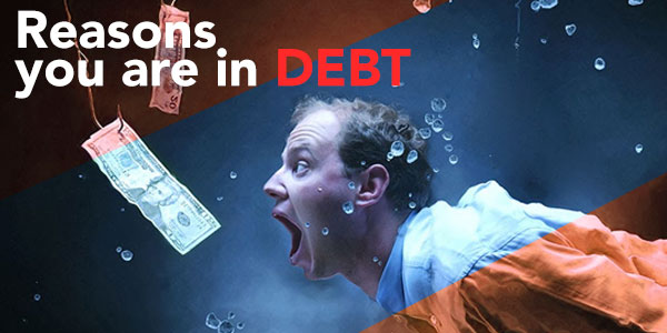7 Reasons you are in debt
