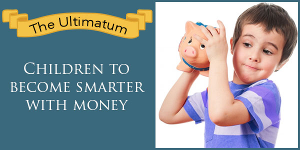 Children to become smarter with money: Go ahead with this ultimatum