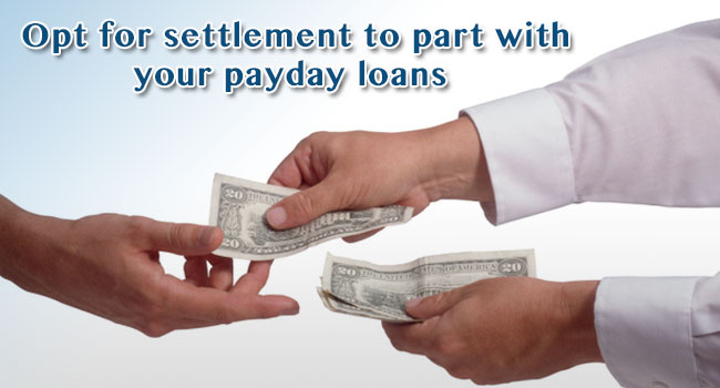 Opt for settlement to part with your payday loans