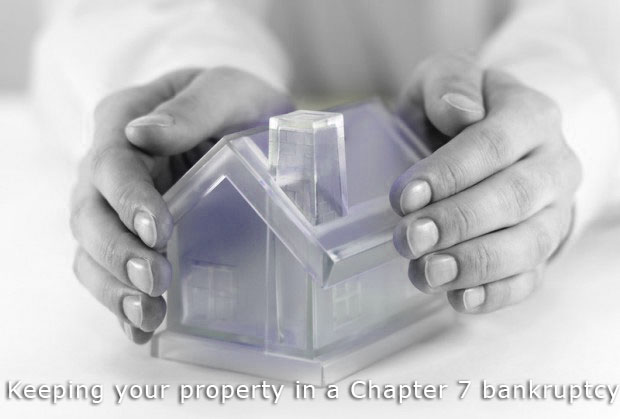 Keeping your property in a Chapter 7 bankruptcy